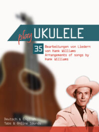 Play Ukulele – 35 Bearbeitungen von Liedern von Hank Williams (inkl. Sounds)