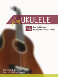 Play Ukulele – 41 Bearbeitungen deutscher Volkslieder (inkl. Sounds)