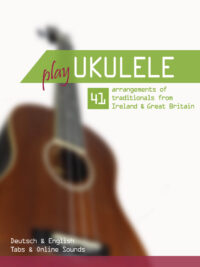 Play Ukulele – 41 Arrangements of Traditionals from Ireland & Great Britain (inkl. Sounds)