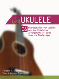 Play Ukulele – 38 Bearbeitungen von Liedern aus dem Mittelalter (inkl. Sounds)