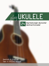 Play Ukulele – 24 Bearbeitungen deutscher Weihnachtslieder (inkl. Sounds) - eBook