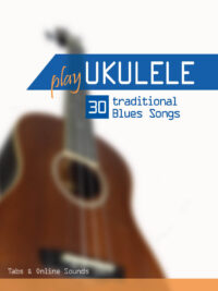 Play Ukulele – 30 traditional Blues Songs (inkl. Sounds)