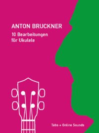 Anton Bruckner – 10 Bearbeitungen für Ukulele (mit Online Sounds) - eBook