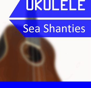 Ukulele Video Songbook: Sea Shanties