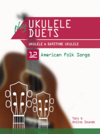 play Ukulele Duets – Ukulele & Baritone Ukulele – 12 American Folk Songs
