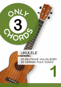 Only 3 Chords - Ukulele - 25 deutsche Volkslieder 1 / 25 german Folk songs 1