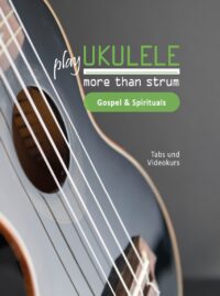 Buch & Videokurs: Ukulele – more than strum: Gospel & Spirituals